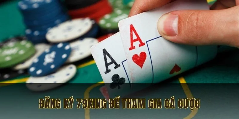 dang-ky-79king-de-tham-gia-ca-cuoc