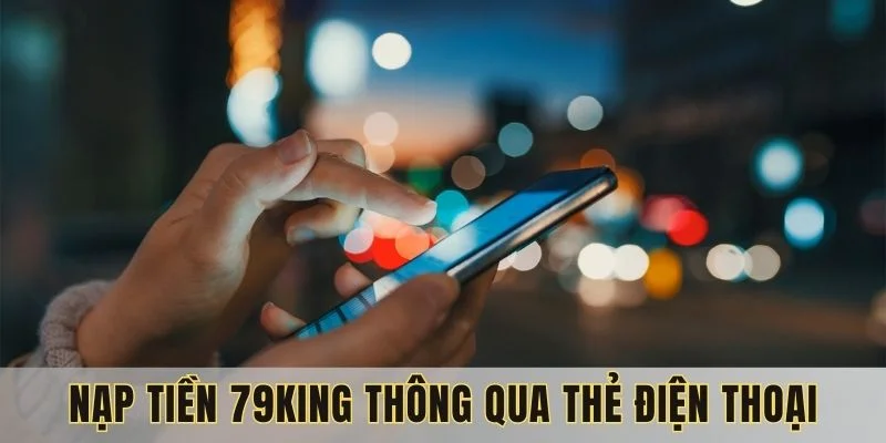nap-tien-79king-qua-the-dien-thoai